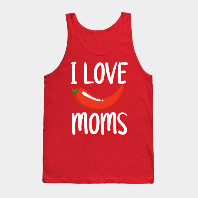 I Love Hot Moms merch, I Love Hot Moms Typography design, hot mom merch, hot mom, funny shirt Tank Top by The Queen's Art